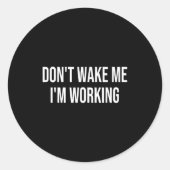 Don't Wake Me I'm Working  Ronde Sticker (Voorkant)