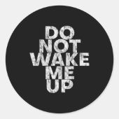 Don't Wake Me Up --  Ronde Sticker (Voorkant)
