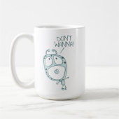 Don't Wanna - Schattigee buitenaardse monster tant Koffiemok (Links)