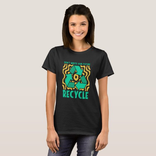 Don't Waste Our Future Recycle Garbage Day Reuse R T-shirt (Voorkant volledig)