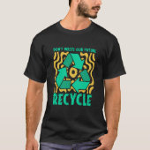 Don't Waste Our Future Recycle Garbage Day Reuse R T-shirt (Voorkant)