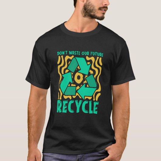 Don't Waste Our Future Recycle Garbage Day Reuse R T-shirt (Voorkant)