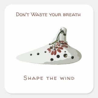 Don't waste your breath, shape the wind ocarina vierkante sticker