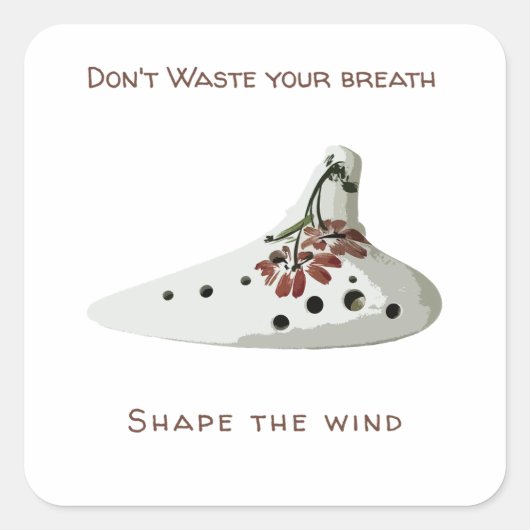 Don't waste your breath, shape the wind ocarina vierkante sticker (Voorkant)