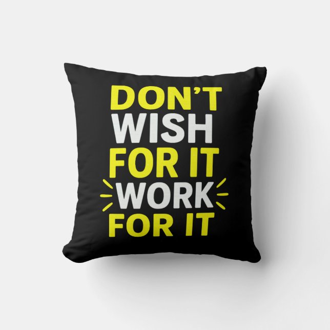 Don't Wish For It, Work For It – Motivational Bold Kussen (Voorkant)