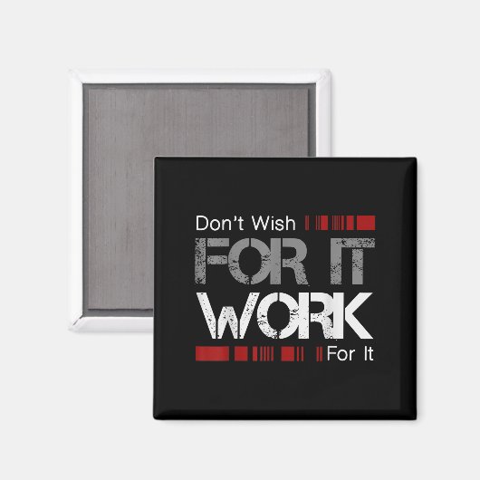 Don't Wish Work For It Great To Insre Motivate  Magneet (Voorkant / Achterkant)