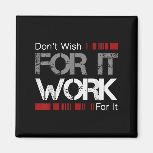 Don't Wish Work For It Great To Insre Motivate  Magneet (Voorkant)