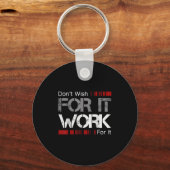 Don't Wish Work For It Great To Insre Motivate  Sleutelhanger (Voorkant)