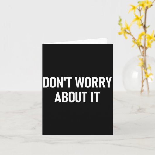 Don't Worry About It, Funny, Jokes, Sarcastic  Kaart (Gele Bloem)