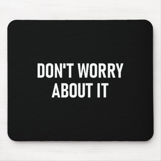 Don't Worry About It, Funny, Jokes, Sarcastic Muismat (Voorkant)