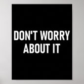 Don't Worry About It, Funny, Jokes, Sarcastic  Poster (Voorkant)