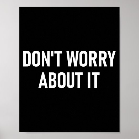 Don't Worry About It, Funny, Jokes, Sarcastic  Poster (Voorkant)