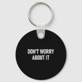 Don't Worry About It, Funny, Jokes, Sarcastic  Sleutelhanger (Voorkant)