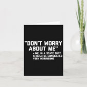 Don't Worry About Me -me... Quote - Funny Saying S Kaart (Voorkant)