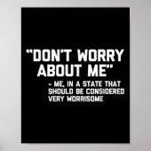 Don't Worry About Me -me... Quote - Funny Saying S Poster (Voorkant)