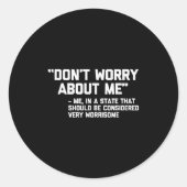 Don't Worry About Me -me... Quote - Funny Saying S Ronde Sticker (Voorkant)