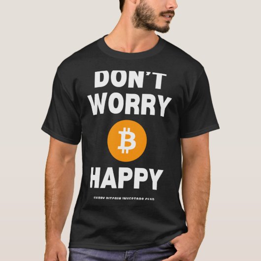 Dont Worry B Itcoin Happy  T-shirt (Voorkant)