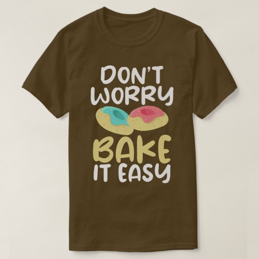 Dont worry bake it easy Cooking Baking Baker T-shirt (Design voorkant)