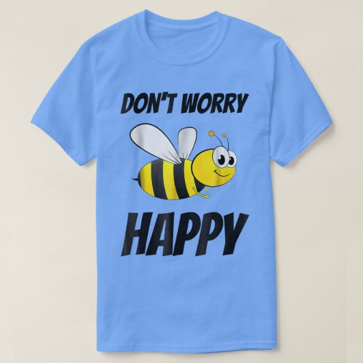 Don't Worry Be Bee Happy  T-shirt (Design voorkant)