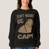 Don't Worry Be Capy Respect The Capybara Ok I Pull Trui (Voorkant)