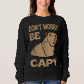 Don't Worry Be Capy Respect The Capybara Ok I Pull Trui (Voorkant)