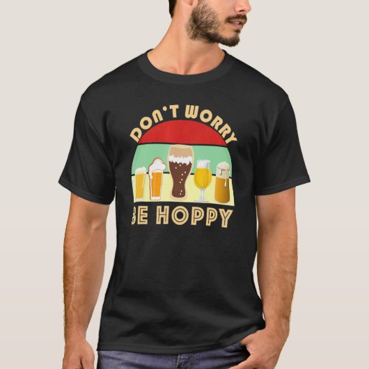 Dont Worry Be Hoppy  Craft Beer  Home Brew IPA Ale T-shirt (Voorkant)