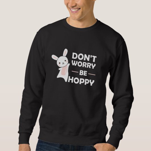 Dont Worry be Hoppy - Funny Rabbit Bunny Trui (Voorkant)