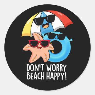 Don't Worry Beach Happy Funny Zomer Pun Donkere BG Ronde Sticker