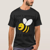 Don't Worry Bee Happy Cute Funny Sitive Quote  T-shirt (Voorkant)