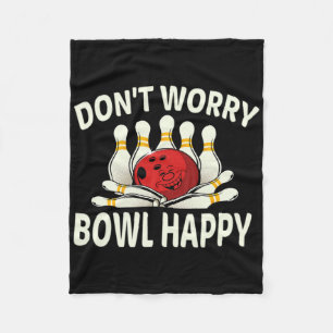 Dont Worry Bowl Happy Funny Ten 10 Pin Bowling Lea Fleece Deken