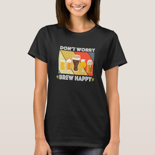 Dont Worry Brew Happy Home Brew Fun Craft Beer  IP T-shirt (Voorkant)