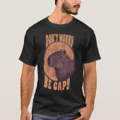 Dont Worry Capy Animal Pun Capybara Sarcastic T-shirt (Voorkant)