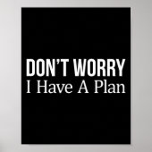 Don't Worry I Have A Plan -  Poster (Voorkant)
