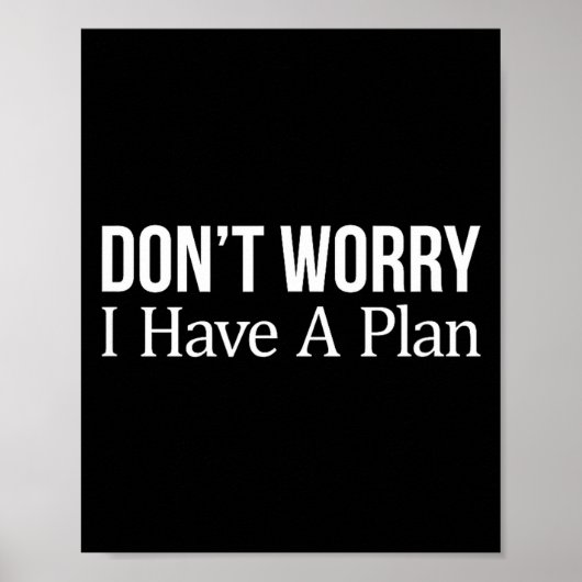Don't Worry I Have A Plan -  Poster (Voorkant)