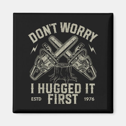 Dont Worry I Hugged It First Funny Lumberjack Logg Magneet (Voorkant)