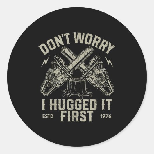 Dont Worry I Hugged It First Funny Lumberjack Logg Ronde Sticker (Voorkant)