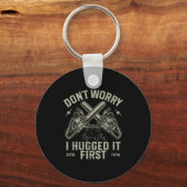 Dont Worry I Hugged It First Funny Lumberjack Logg Sleutelhanger (Voorkant)