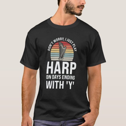 don't worry I just play harp on days ending with Y T-shirt (Voorkant)