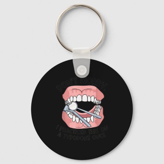 Don't Worry I Practiced This On A Tydont Once Dent Sleutelhanger (Voorkant)