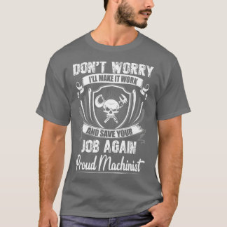 Dont Worry I Will Make It Working Machinist T-shirt