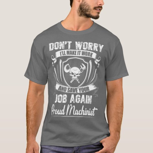 Dont Worry I Will Make It Working Machinist T-shirt (Voorkant)