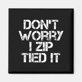 Don't Worry I Zip Tied It, Funny Car Guy Gift  Magneet (Voorkant)