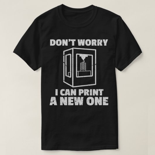 Dont Worry Ik kan een nieuwe One Grappig 3D Printe T-shirt (Design voorkant)