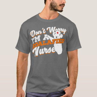 Dont Worry Im A Koalafied verpleegster T-shirt