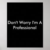 Dont Worry Im A Professional  Poster (Voorkant)