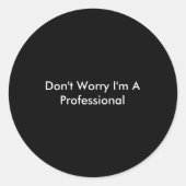 Dont Worry Im A Professional  Ronde Sticker (Voorkant)