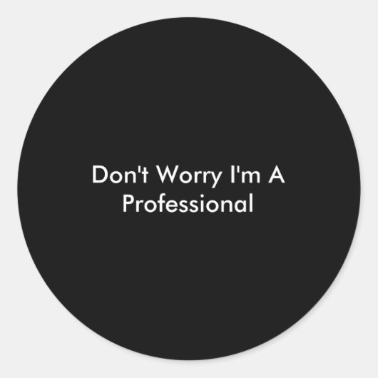 Dont Worry Im A Professional  Ronde Sticker (Voorkant)