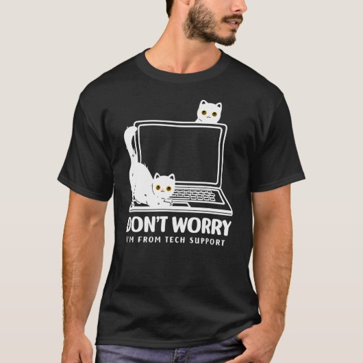 don't worry i'm from tech support cat t-shirt (Voorkant)