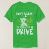 Dont Worry Im Koalafied To Drive   Koala Bear  T-shirt (Design voorkant)