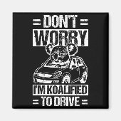 Don't Worry I'm Koalified To Drive Funny New Drive Magneet (Voorkant)
